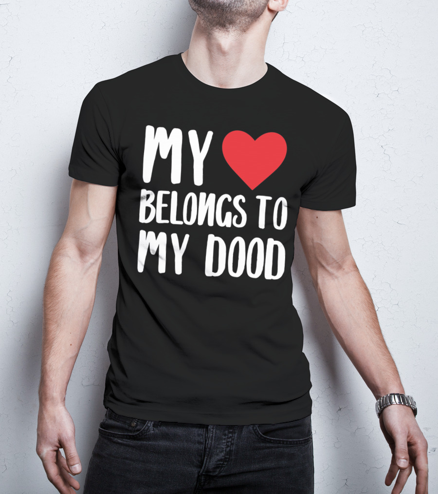 My Heart Belongs To My Dood Valentine Go T-Shirt