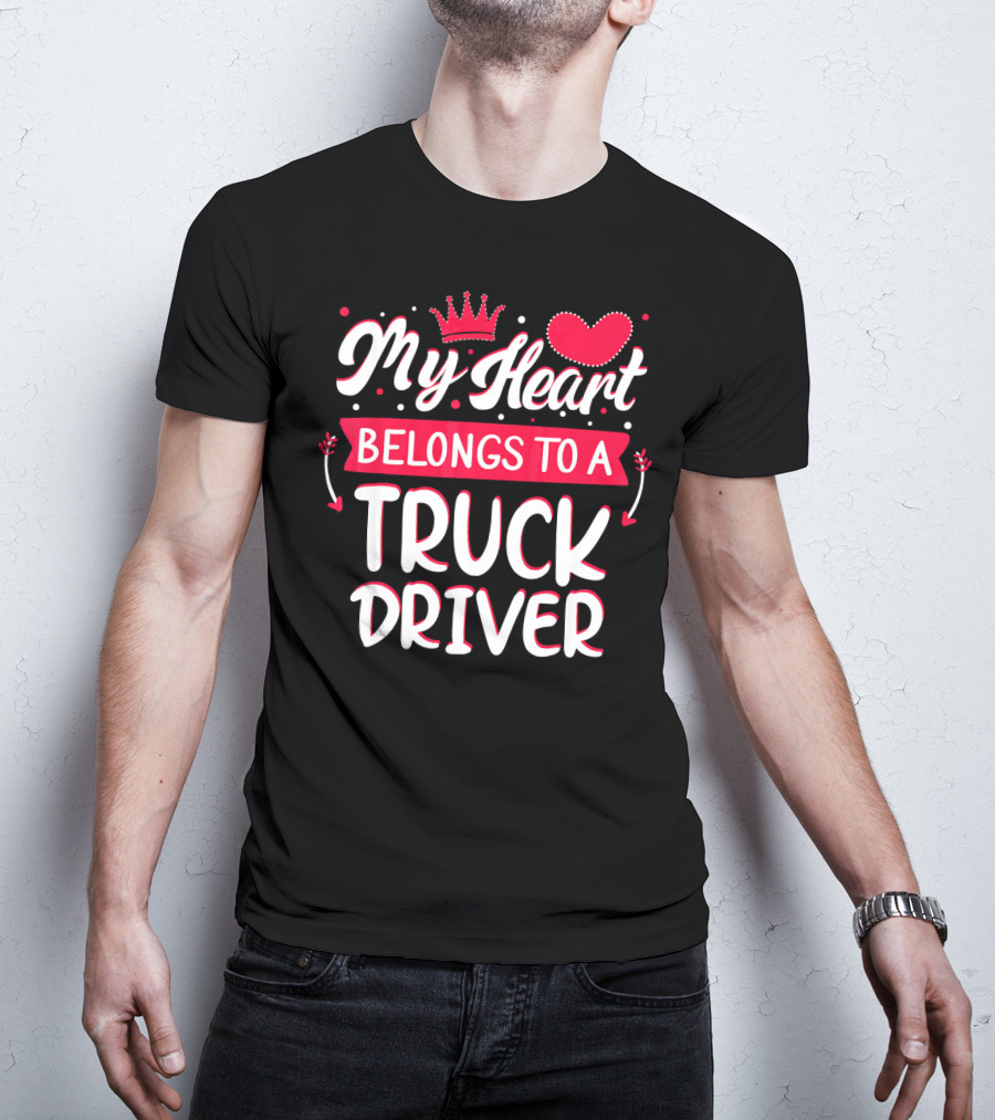 My Heart Belongs To A Truck Driver T-Shirt