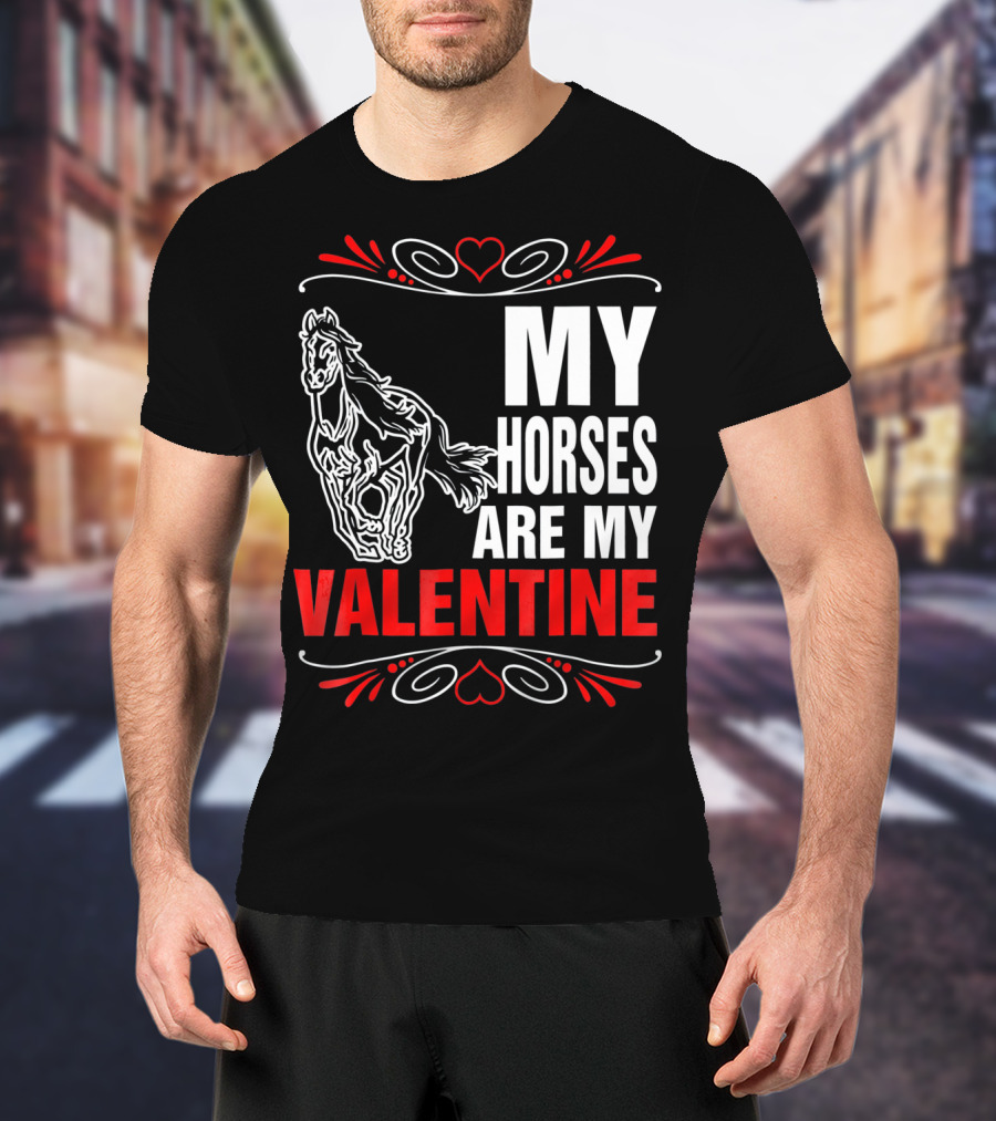 MY HORSES ARE MY VALENTINE Horse Heart T-Shirt