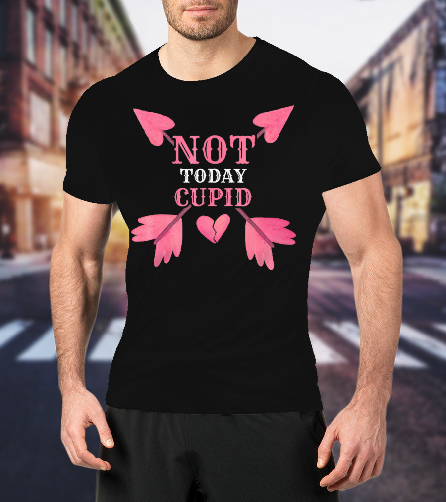 Not Today Cupid Funny Cool Heart Arrows T-Shirt