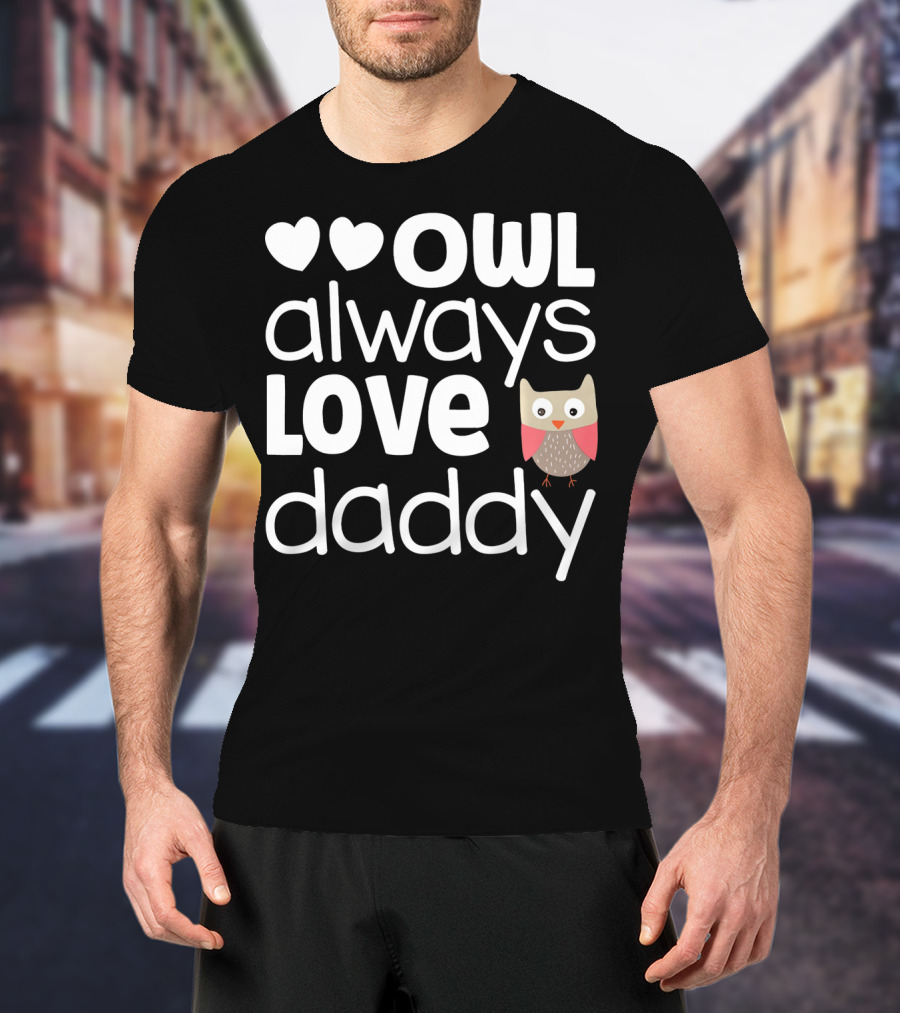 Owl Always Love Daddy Valentine Hearts Cute Owl T-Shirt