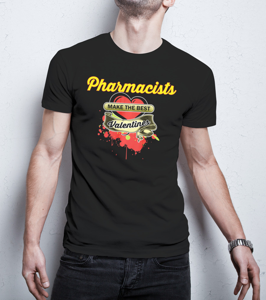 Pharmacists Make The Best Valentines T-Shirt