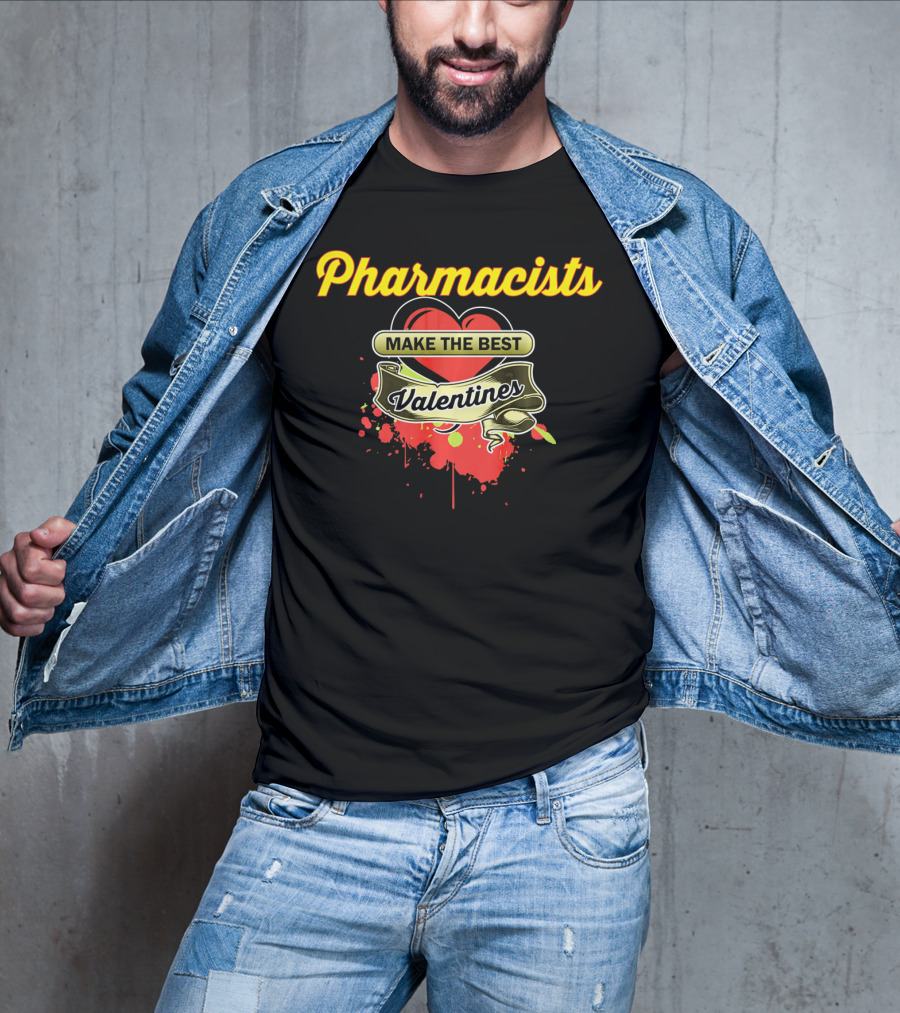 Pharmacists Make The Best Valentines T-Shirt