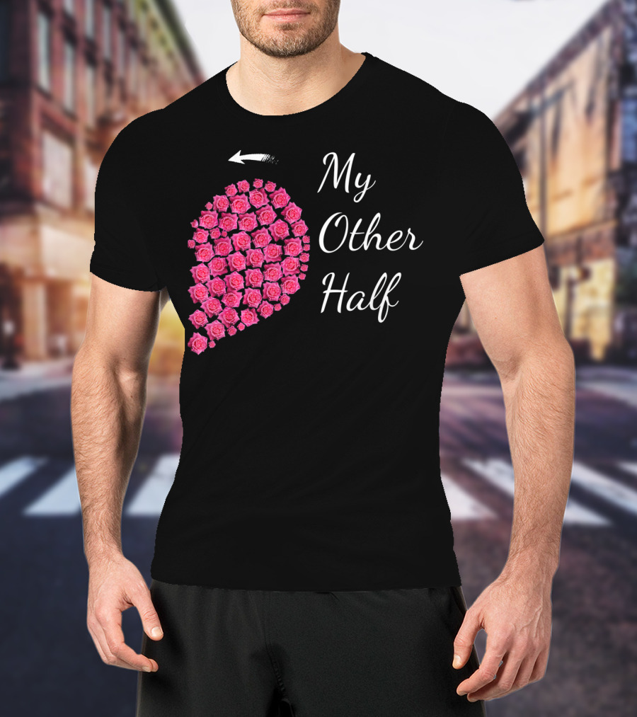 My Other Half Pink Rose Half Heart Valentine T-Shirt