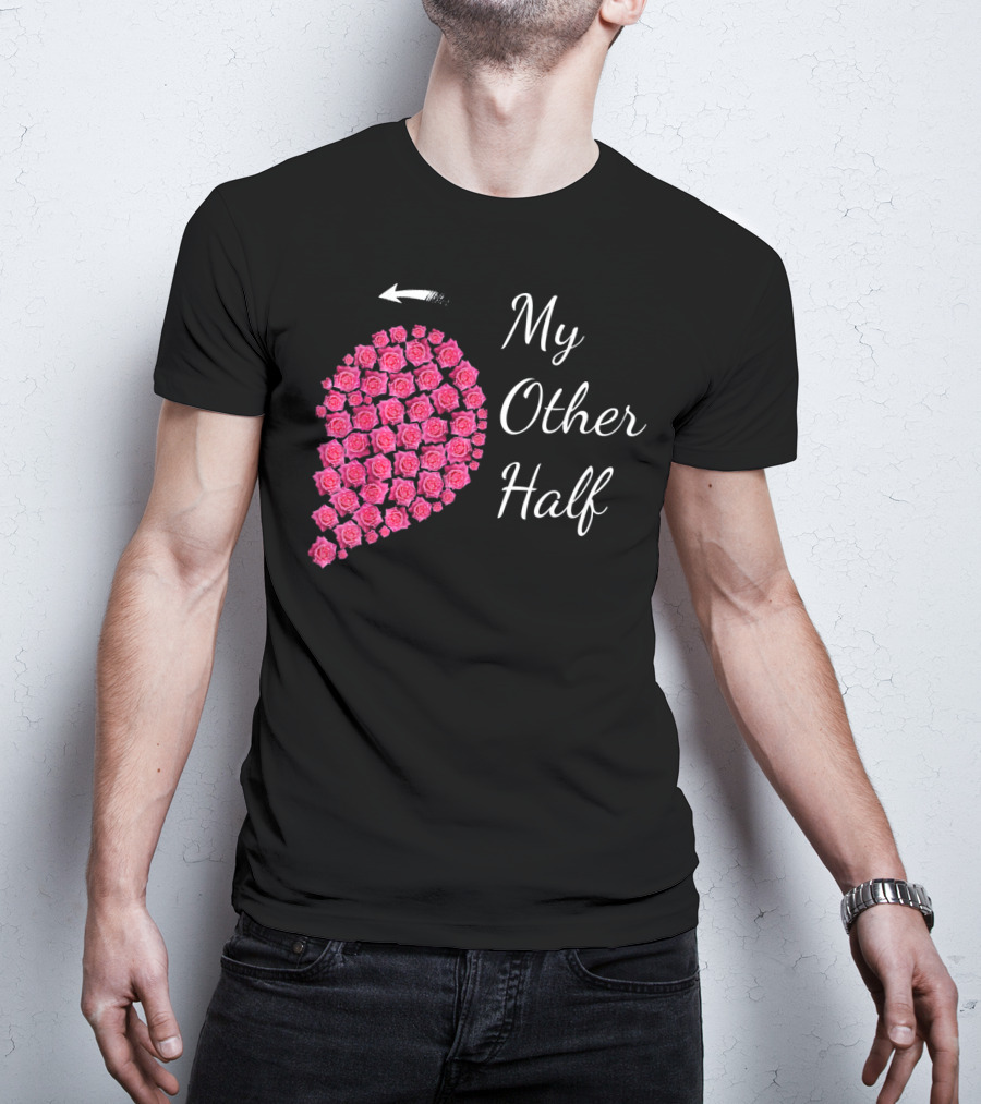 My Other Half Pink Rose Half Heart Valentine T-Shirt