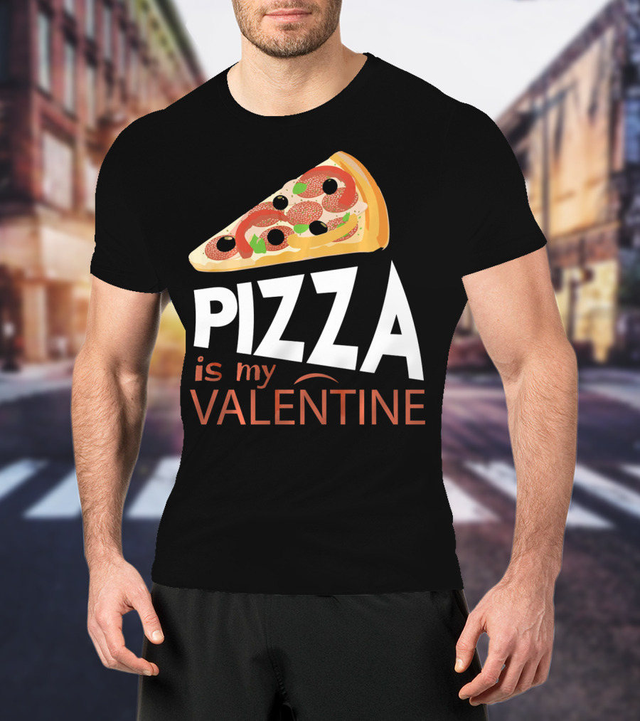 Pizza Is My Valentine Food Lover Valentine T-Shirt