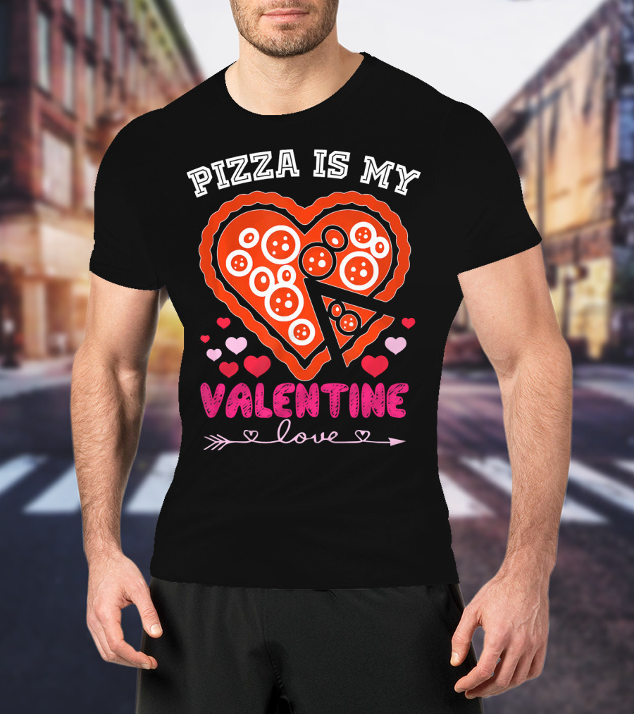 Pizza Is My Valentine Love Heart Valentine T-Shirt