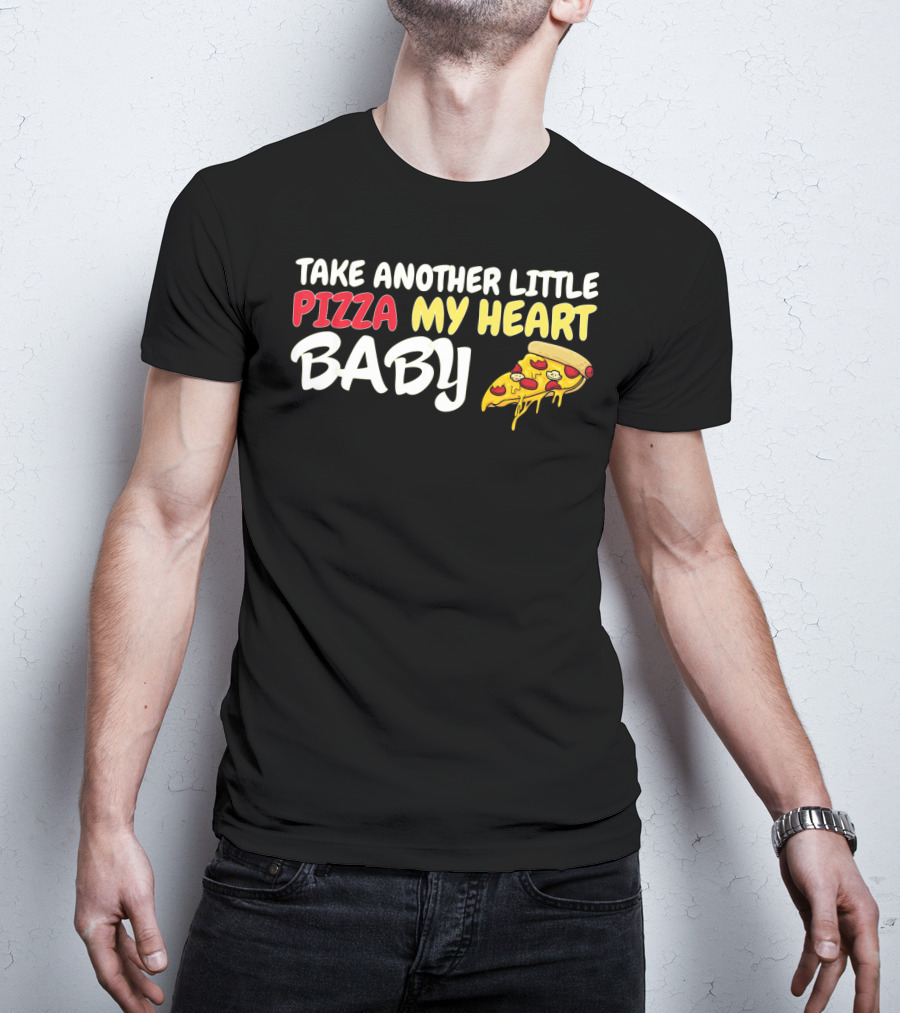 Take Another Little Pizza My Heart Baby National Pizza Day T-Shirt