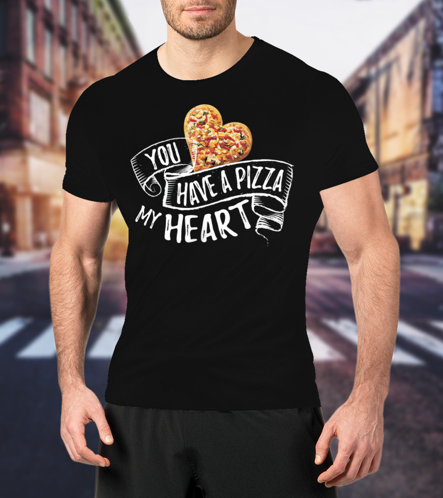 You Have A Pizza My Heart Funny Pizza Punny T-Shirt