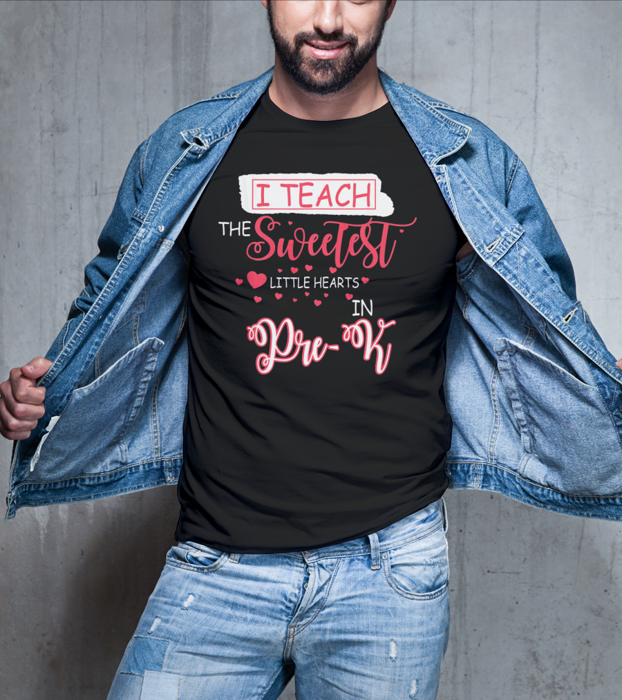 I Teach The Sweetest Little Hearts In Pre-K T-Shirt