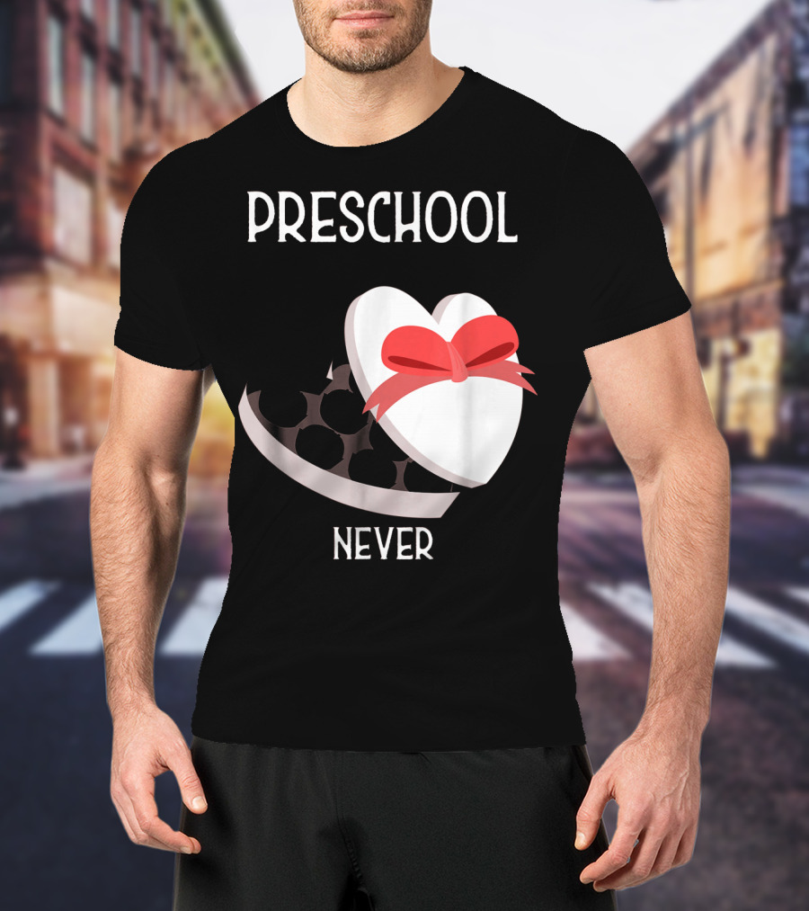 PRESCHOOL NEVER T-Shirt