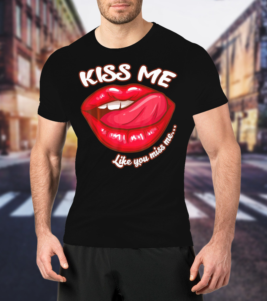 Kiss Me Like You Miss Me Red Lips Valentines T-Shirt