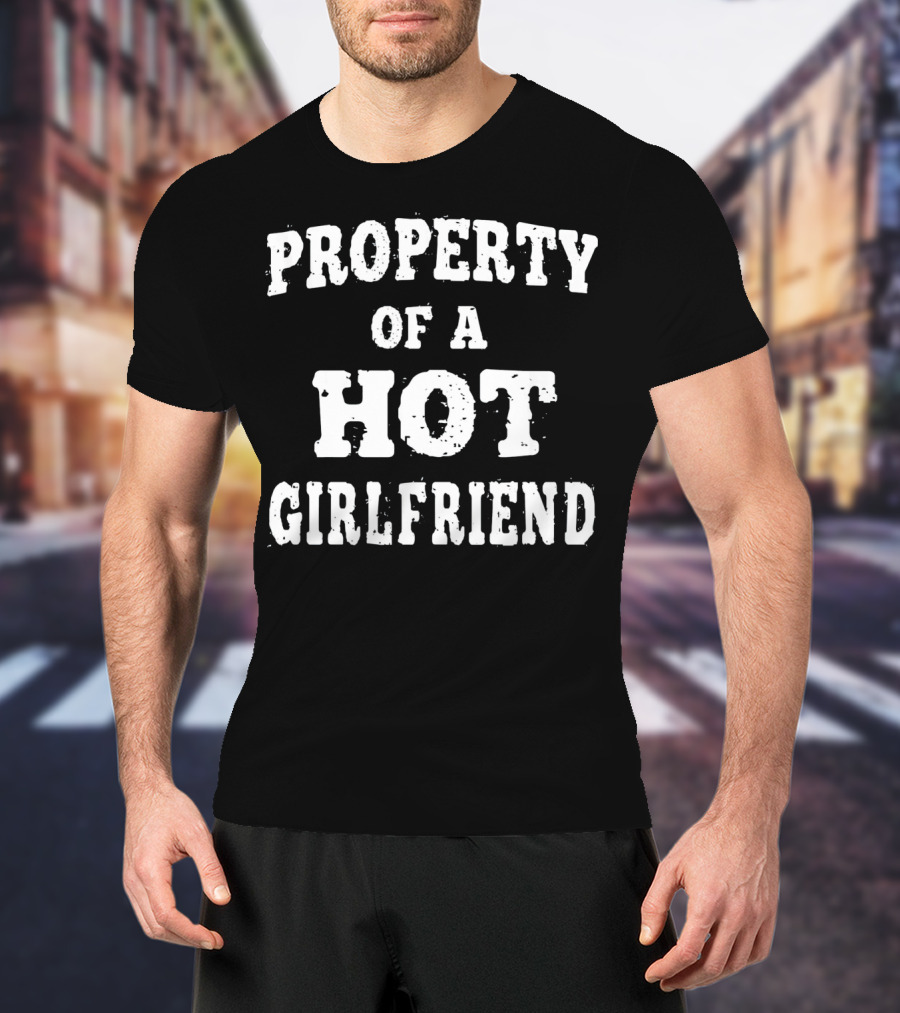 Property Of A Hot Girlfriend T-Shirt