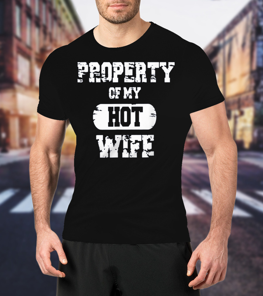 Property Of My Hot Wife Funny Valentines T-Shirt