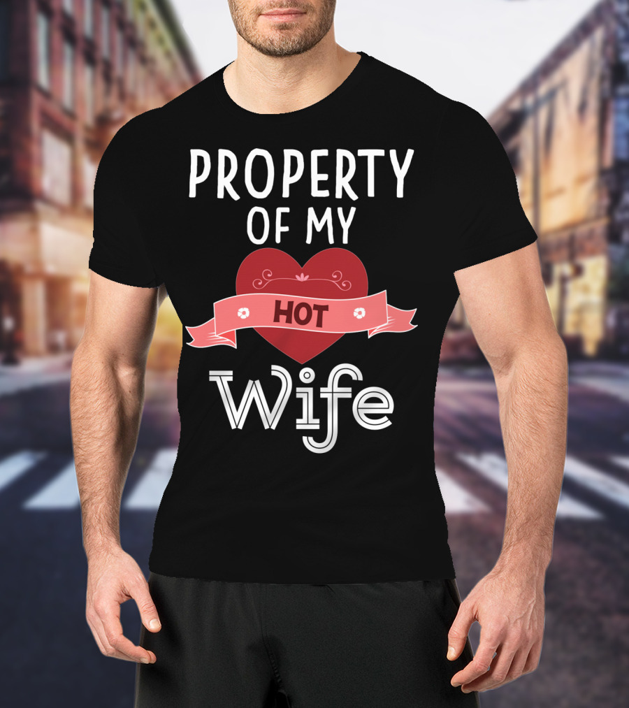 Property Of My Hot Wife Valentine Heart Banner T-Shirt