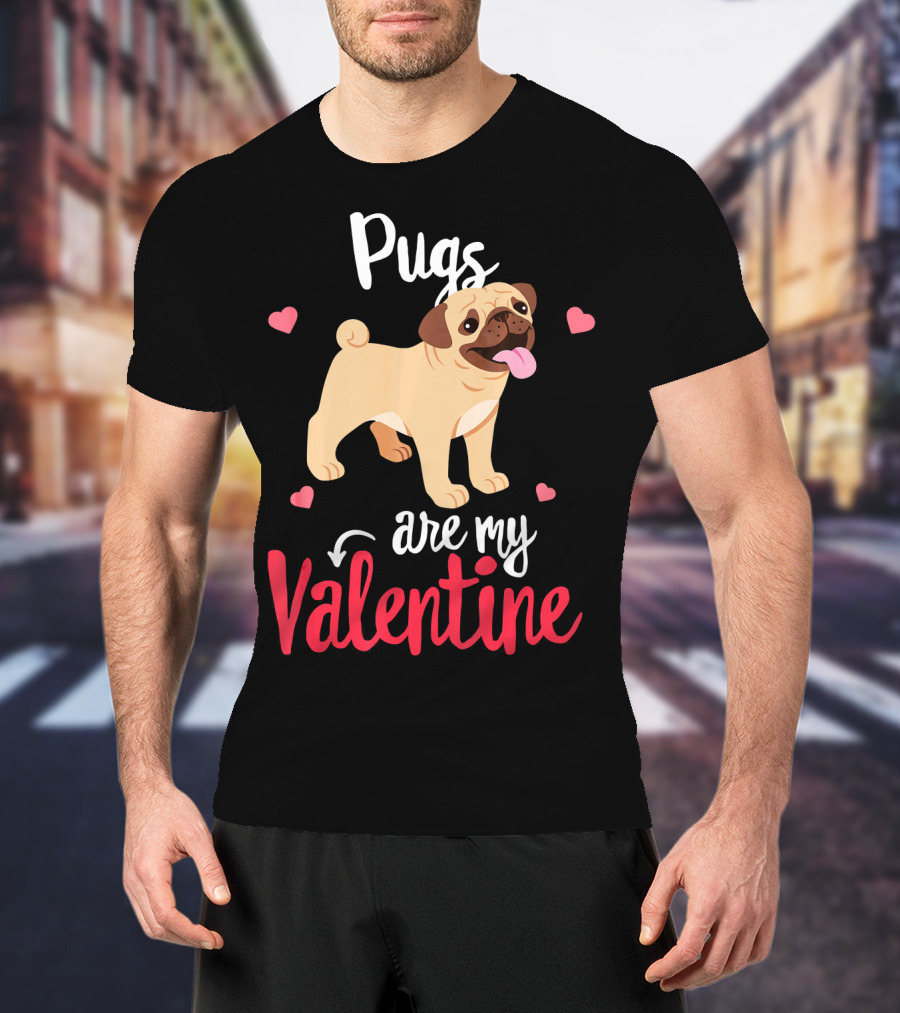Pugs Are My Valentine With Funny Hearts And Cute Pug T-Shirt