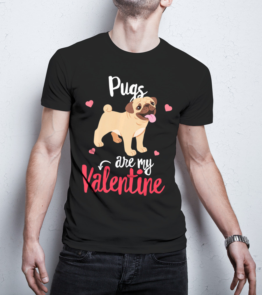 Pugs Are My Valentine With Funny Hearts And Cute Pug T-Shirt