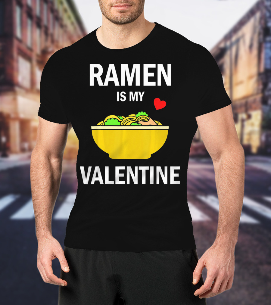 Ramen Is My Valentine Kawaii Japanese Noodle Love With Heart T-Shirt