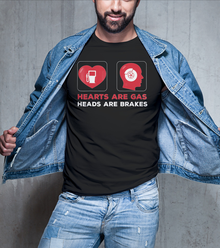 Hearts Are Gas Heads Are Brakes Valentine T-Shirt