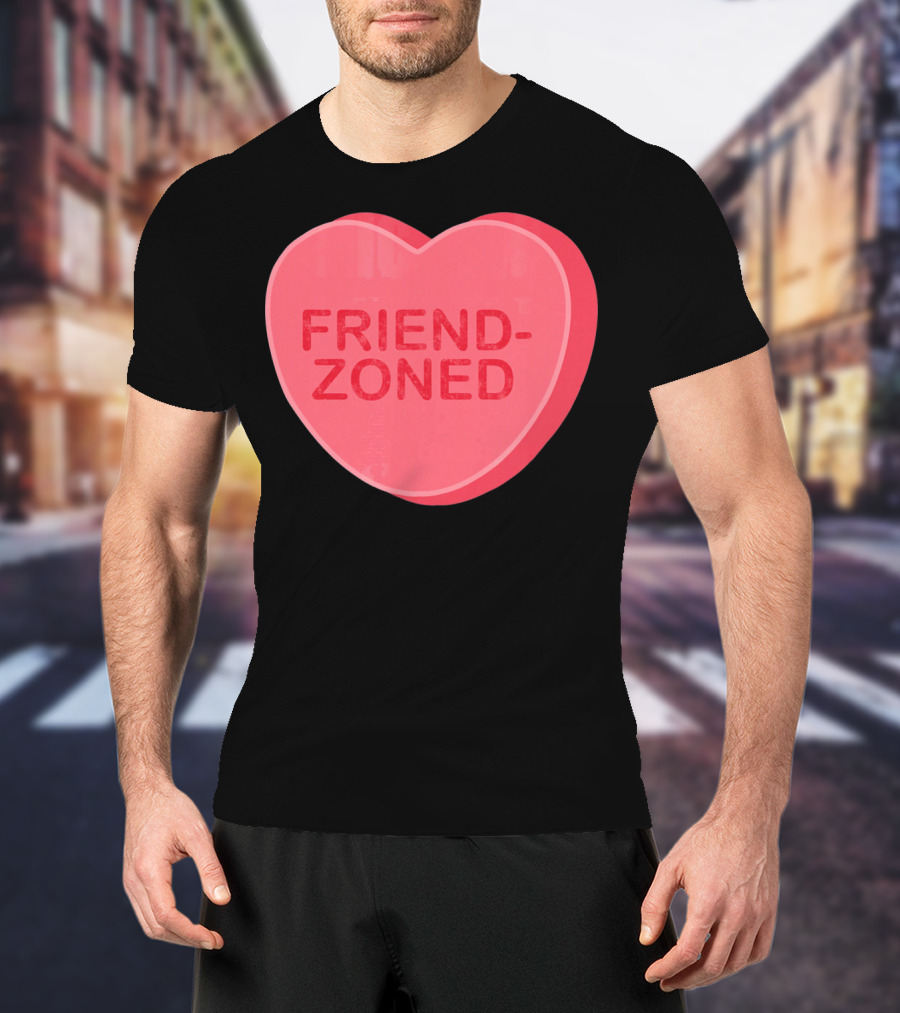 Sarcastic Valentines Day Friend-Zoned Candy Heart Fri T-Shirt