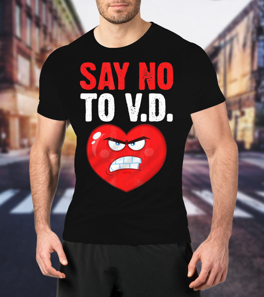 Say No To V.D. Angry Heart VD Funny Single Anti Vale T-Shirt
