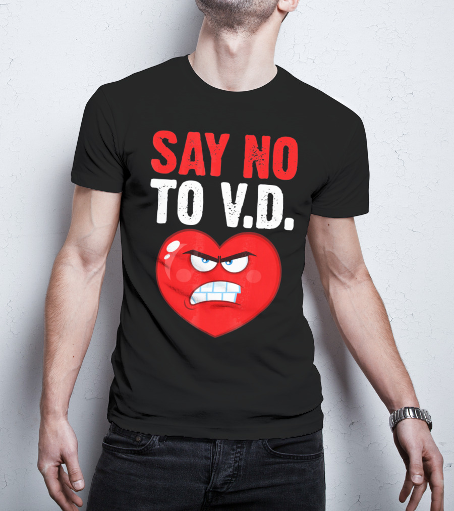 Say No To V.D. Angry Heart VD Funny Single Anti Vale T-Shirt