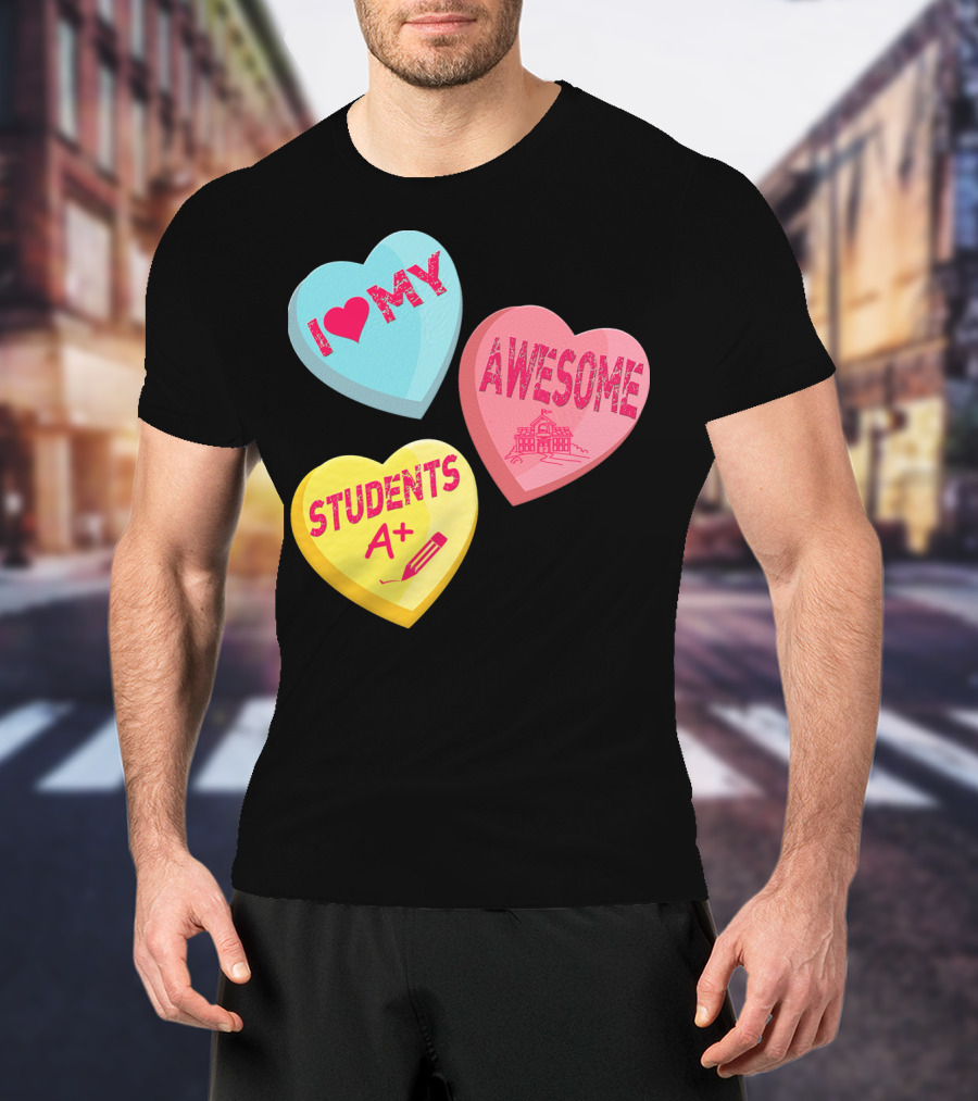I Love My Awesome Students A+ School Principal Valentines Day T-Shirt