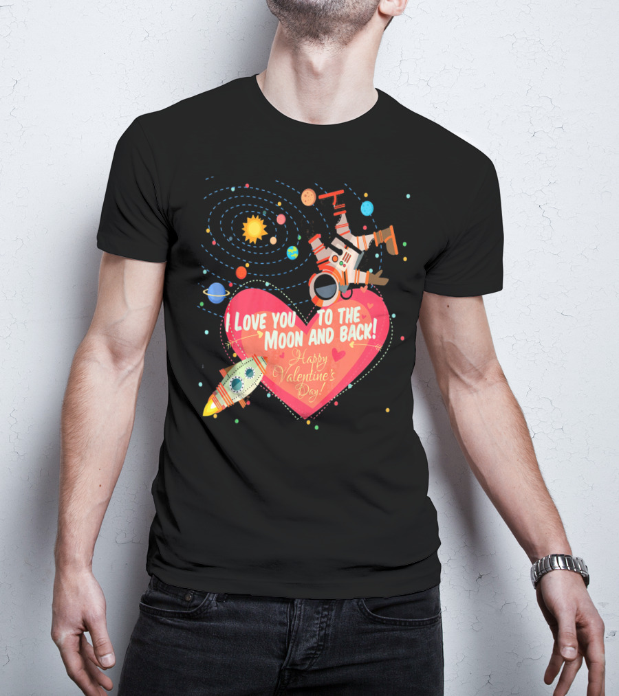 I Love You To The Moon And Back Happy Valentine's Day Astronaut And Planets T-Shirt
