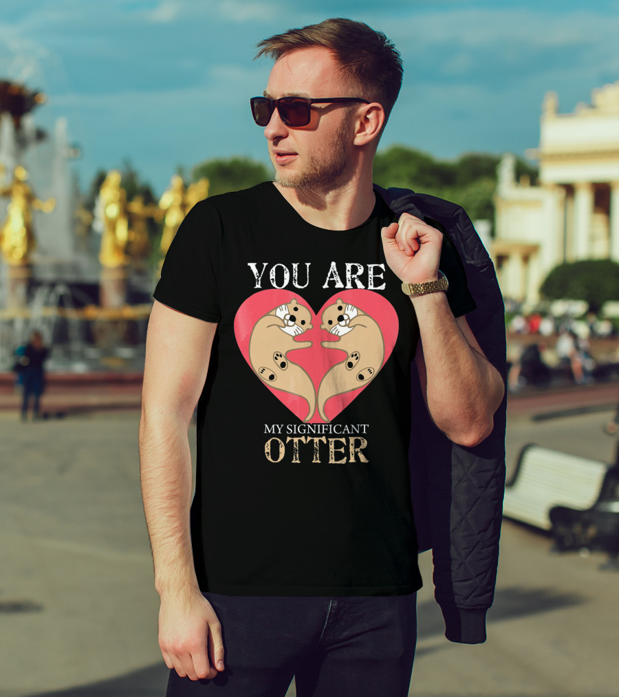 You Are My Significant Otter Couple Val Valentine's Day Cute Otters Heart T-Shirt