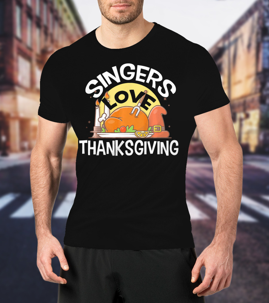 SINGERS Love Thanksgiving Turkey Feast With Candles And Pilgrim Hat T-Shirt