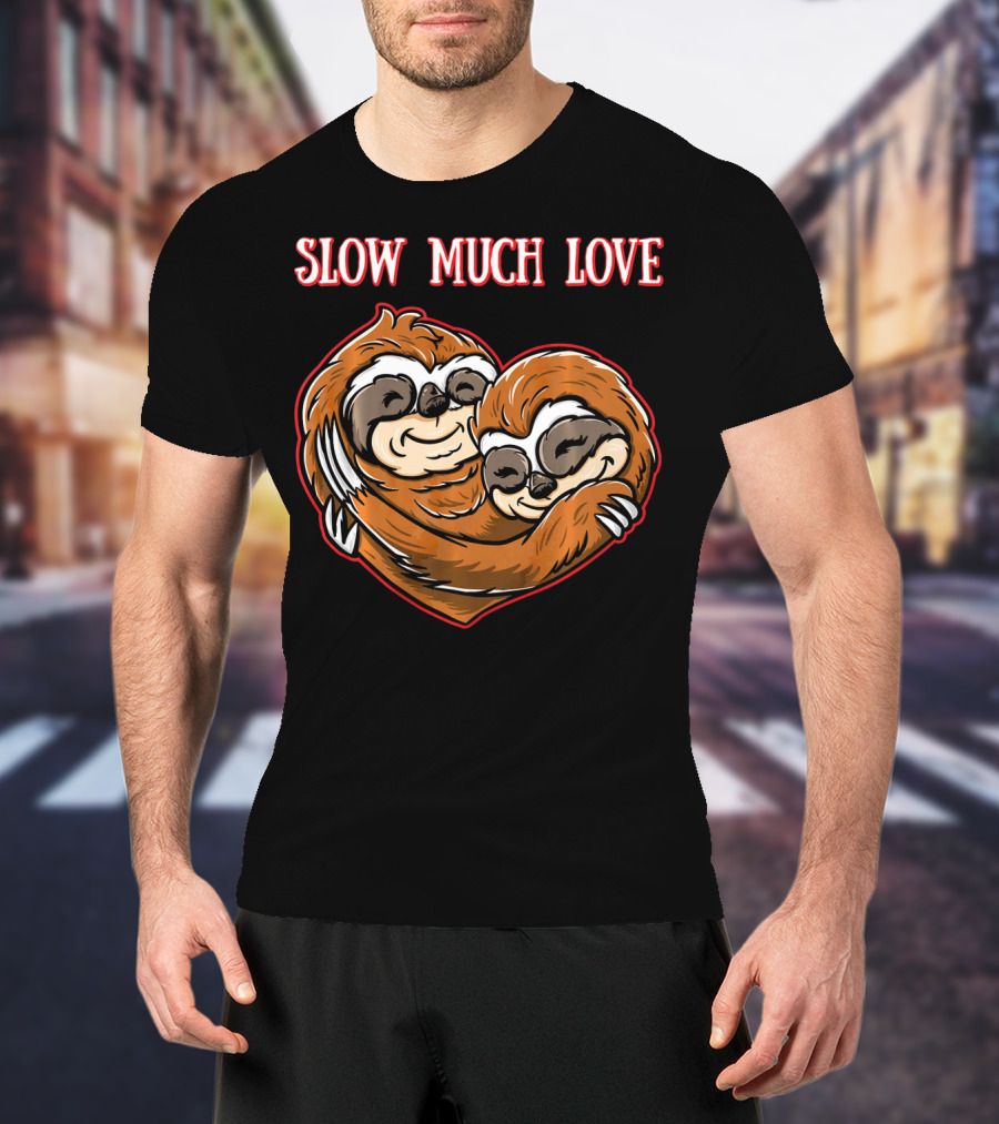 Slow Much Love Sloth Couple In Heart Hug T-Shirt