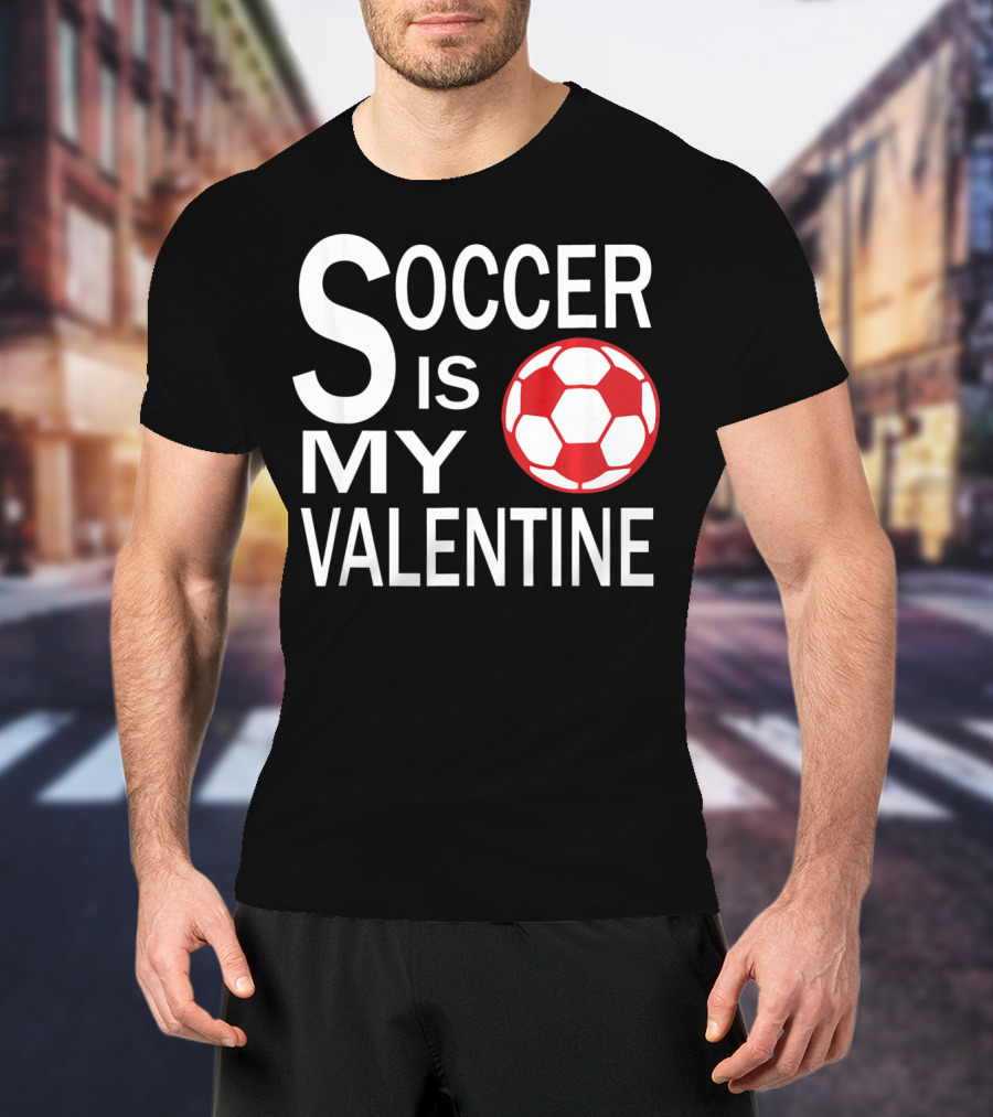 Soccer Is My Valentine Funny Valentine Soccer Ball T-Shirt