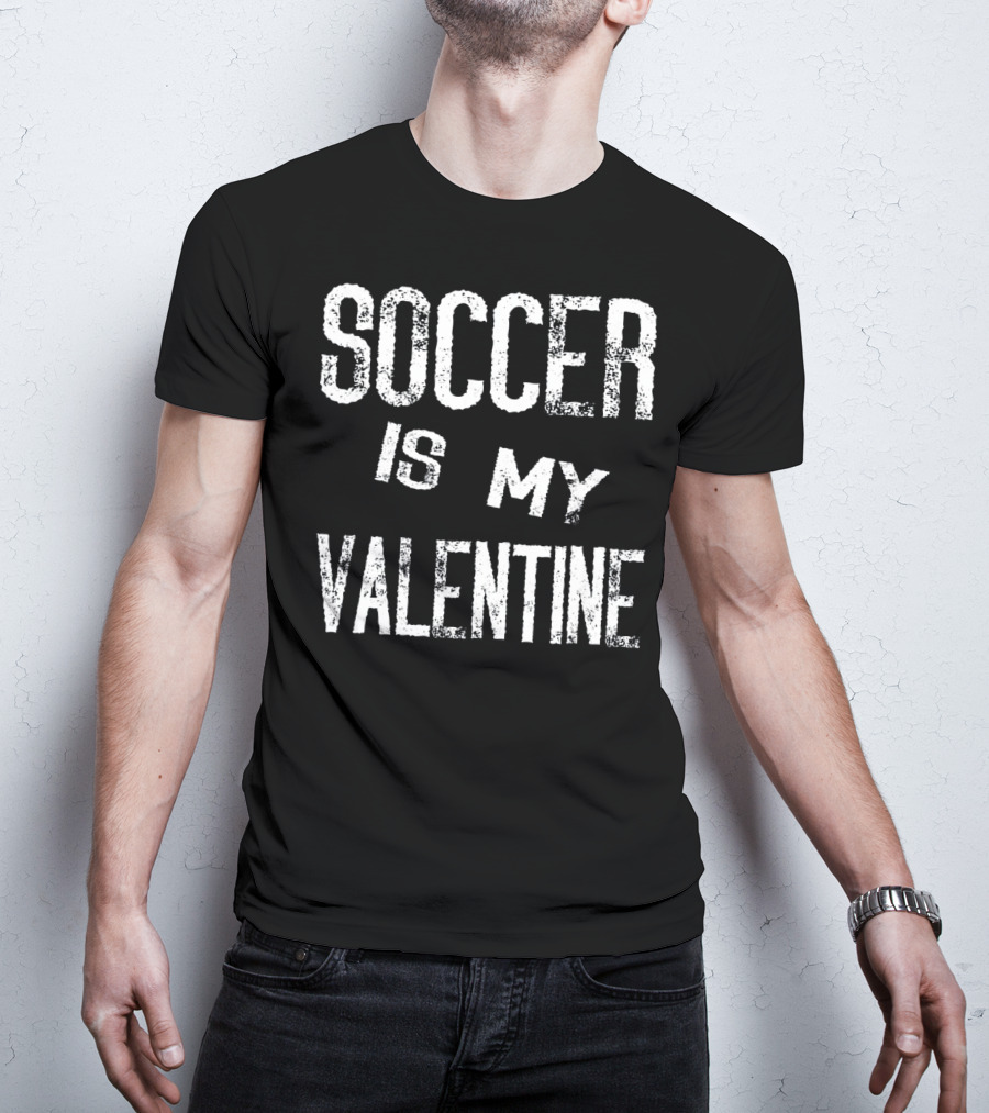 Soccer Is My Valentine Valentines T-Shirt