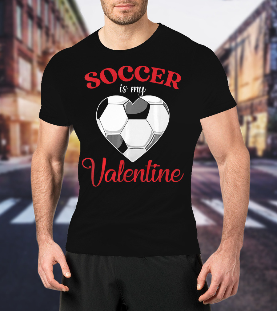 Soccer Is My Valentine Heart-Shaped Soccer Ball T-Shirt