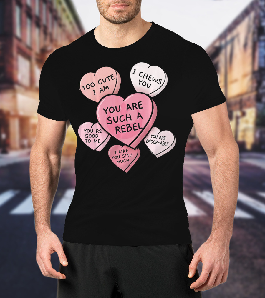 Too Cute I Am You Chews You Sith Much Rebel Endor-Able R2 Good Valentine's Hearts T-Shirt