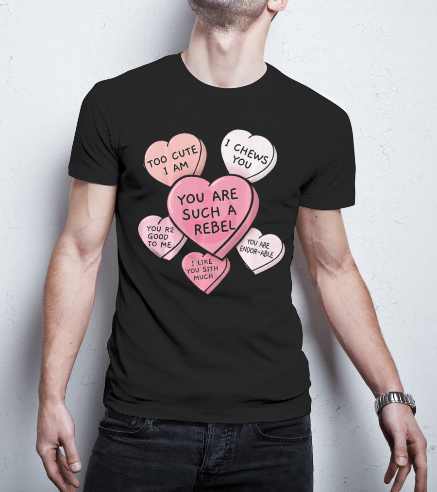 Too Cute I Am You Chews You Sith Much Rebel Endor-Able R2 Good Valentine's Hearts T-Shirt