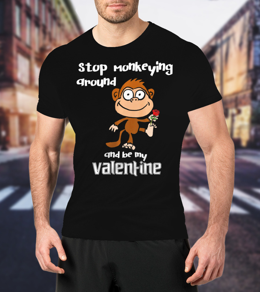 Stop Monkeying Around With Cute Cartoon Monkey And Be My Valentine With Red Rose T-Shirt
