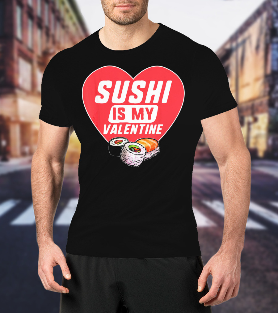 Sushi Is My Valentine Heart With Sushi Rolls Romantic Food Pun T-Shirt