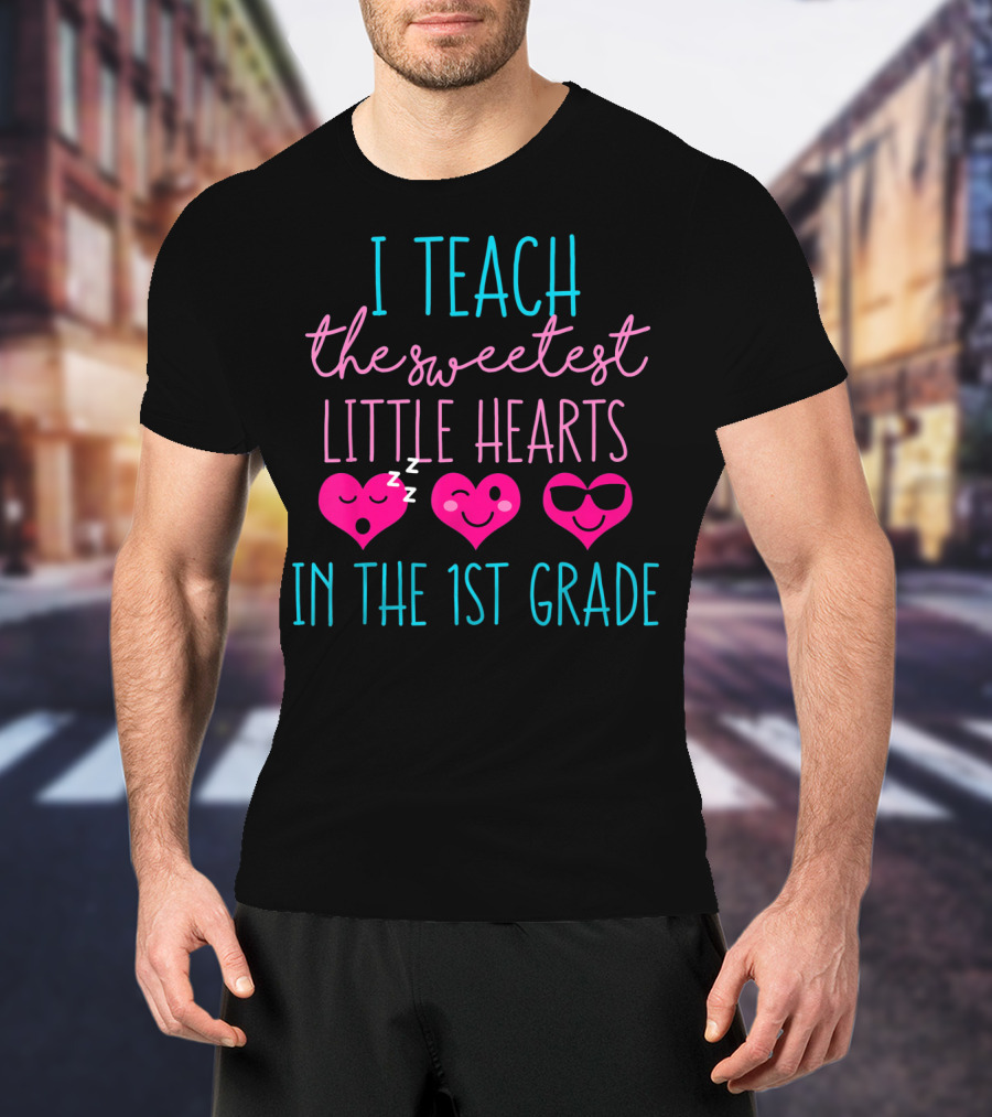 I Teach The Sweetest Little Hearts In The 1st Grade Valentines Day Teacher T-Shirt