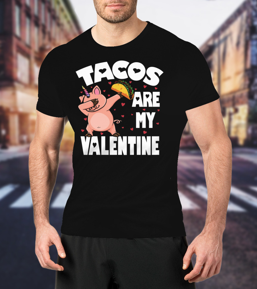 Tacos Are My Valentine Dabbing Pig With Hearts And Taco T-Shirt
