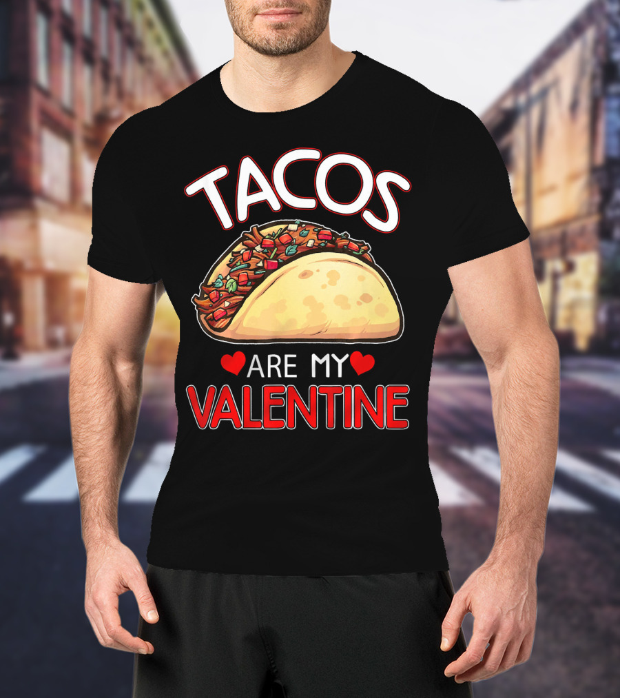 Tacos Are My Valentine Tacos Lover Heart T-Shirt