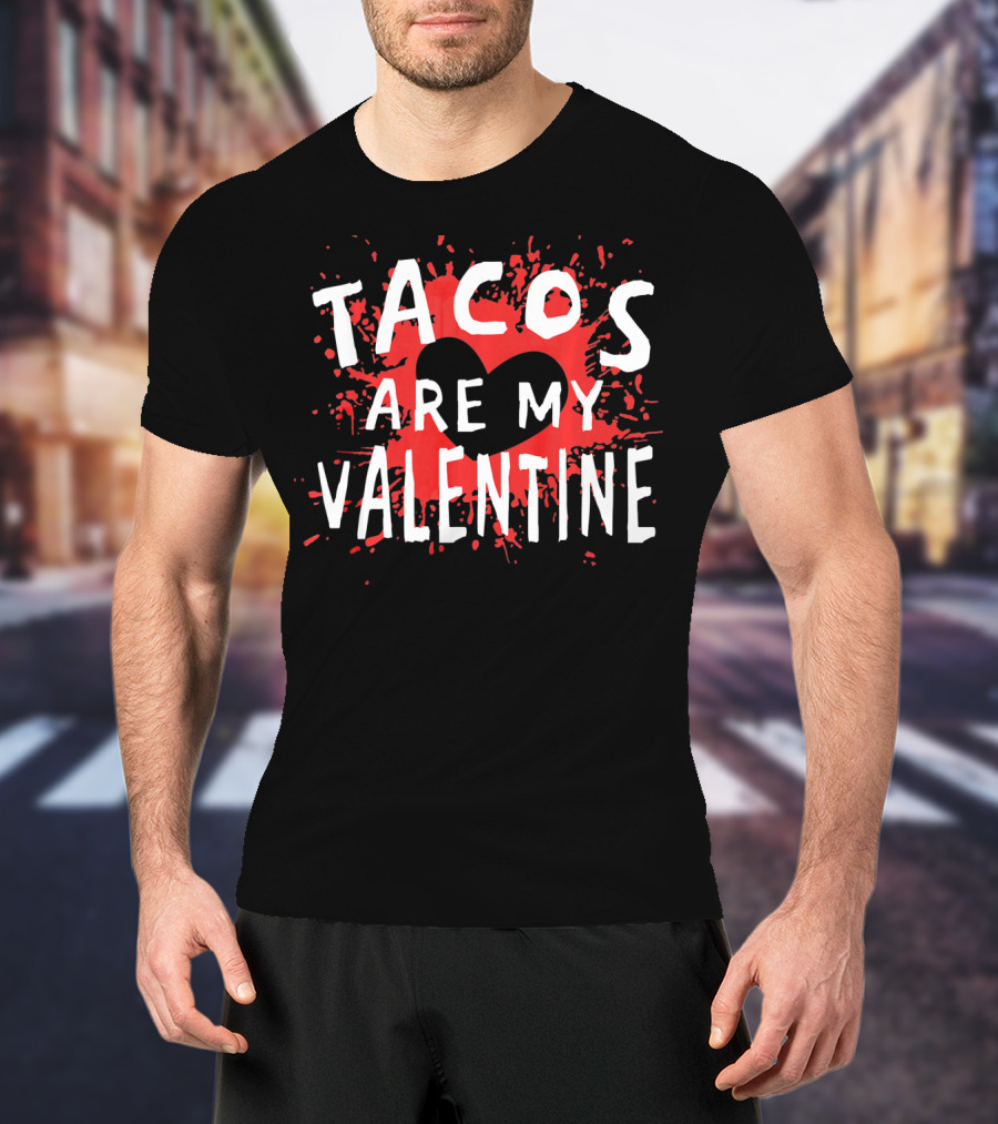 Tacos Are My Valentine Heart Splash T-Shirt