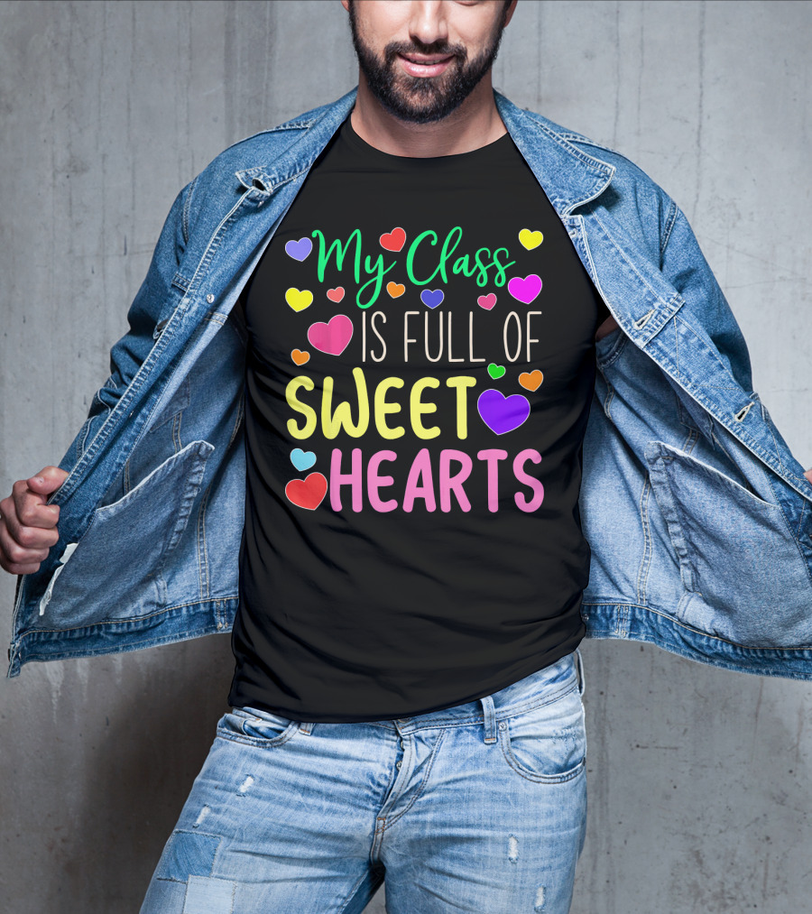 My Class Is Full Of Sweethearts Valentine's Day Teacher T-Shirt
