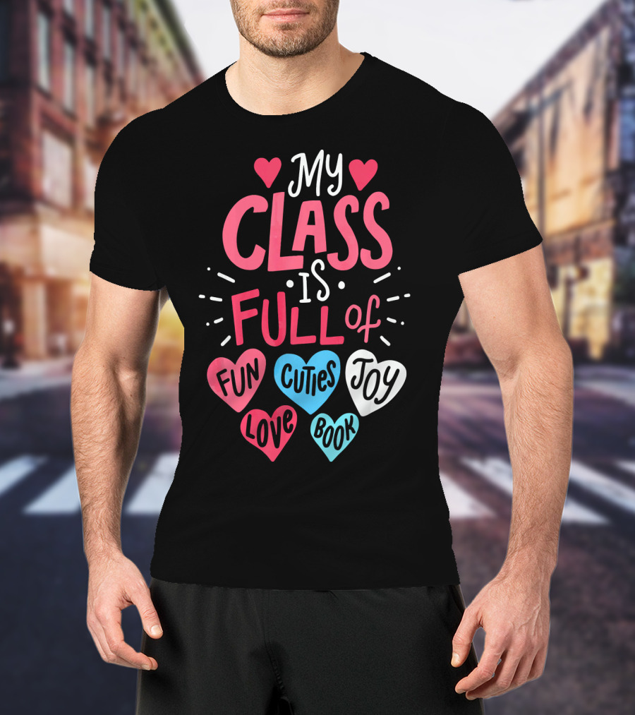 My Class Is Full Of Fun Cuties Joy Love Book Teacher Valentines T-Shirt