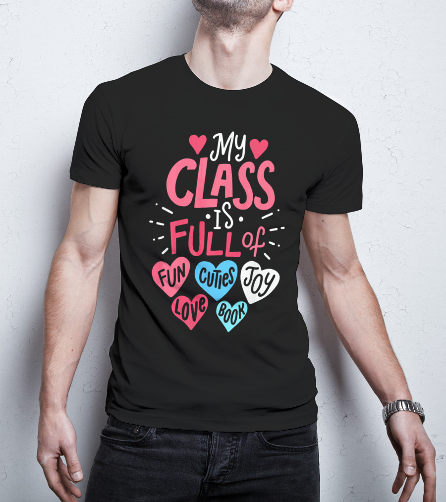 My Class Is Full Of Fun Cuties Joy Love Book Teacher Valentines T-Shirt