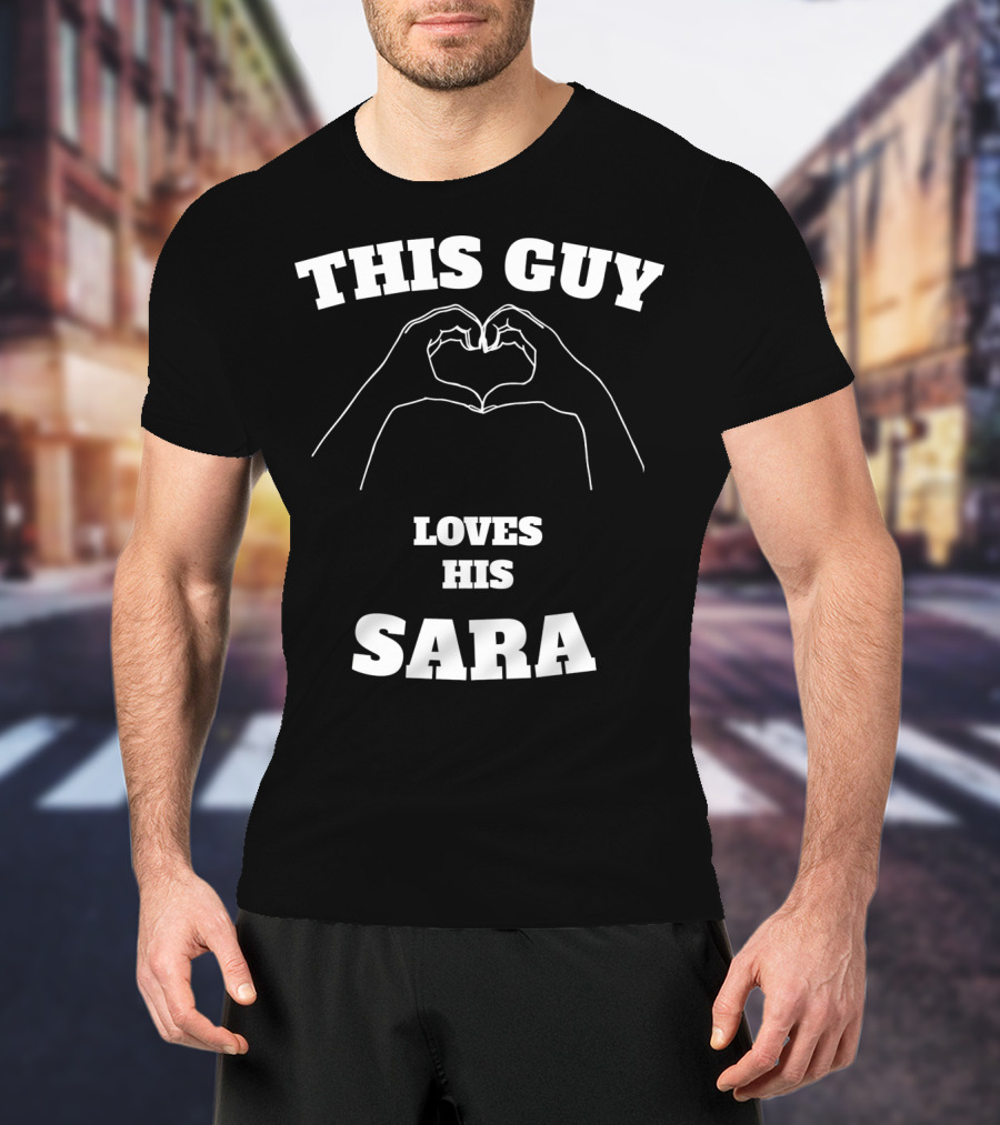 This Guy Loves His Sara Hand Heart T-Shirt