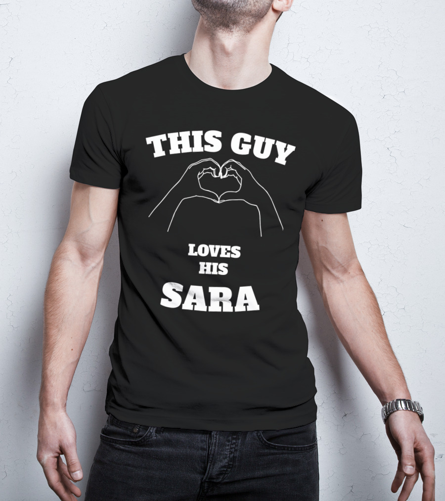 This Guy Loves His Sara Hand Heart T-Shirt