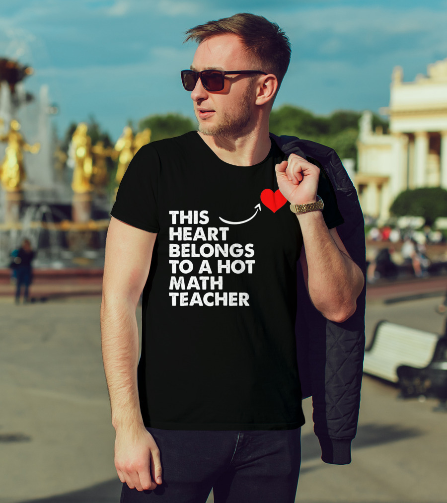 This Heart Belongs To A Hot Math Teacher T-Shirt