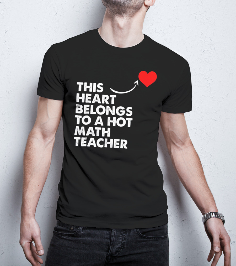 This Heart Belongs To A Hot Math Teacher T-Shirt