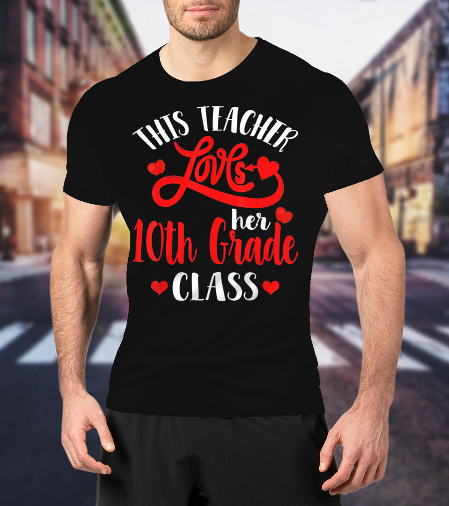 This Teacher Loves Her 10th Grade Class With Hearts And Arrow T-Shirt
